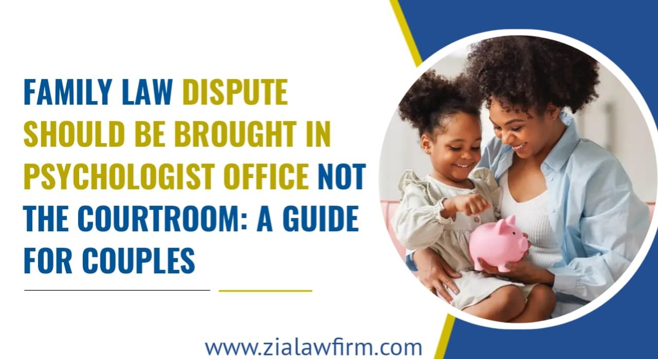 Family disputes Psychologist not courtroom - Mediation and reconciliation guide by Zia Law Firm